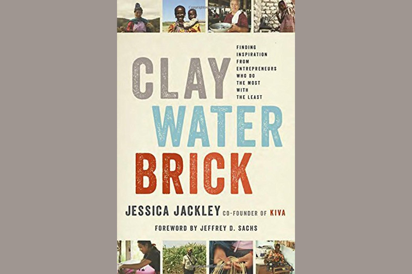 “Clay Water Brick: Finding Inspiration from Entrepreneurs Who Do the Most with the Least”