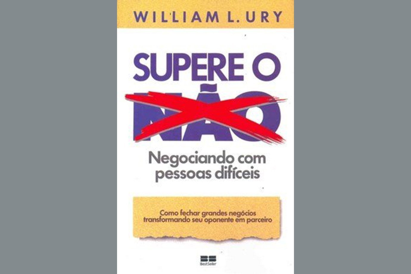 Supere o Não: Negociando Com Pessoas Difíceis, de William Ury