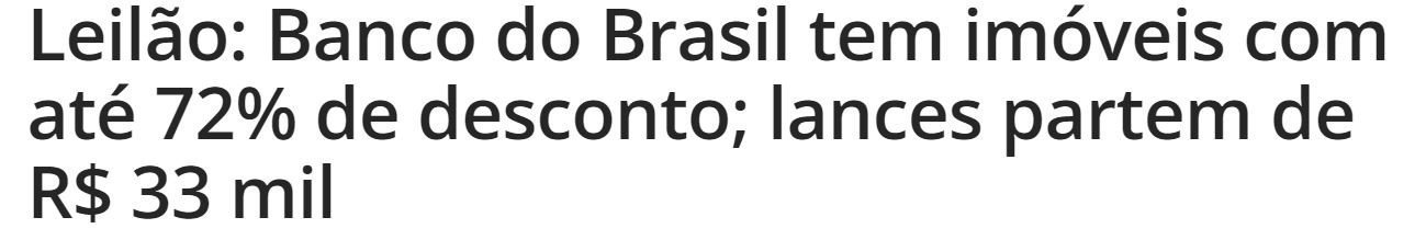 Reportagem diz que o Banco do Brasil está leiloando imóveis com até 72% de desconto e lances partem de R$ 33 mil